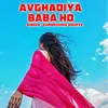 About Avghadiya Baba Ho Song